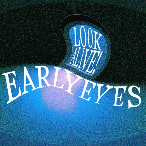 Look Alive! - Early Eyes